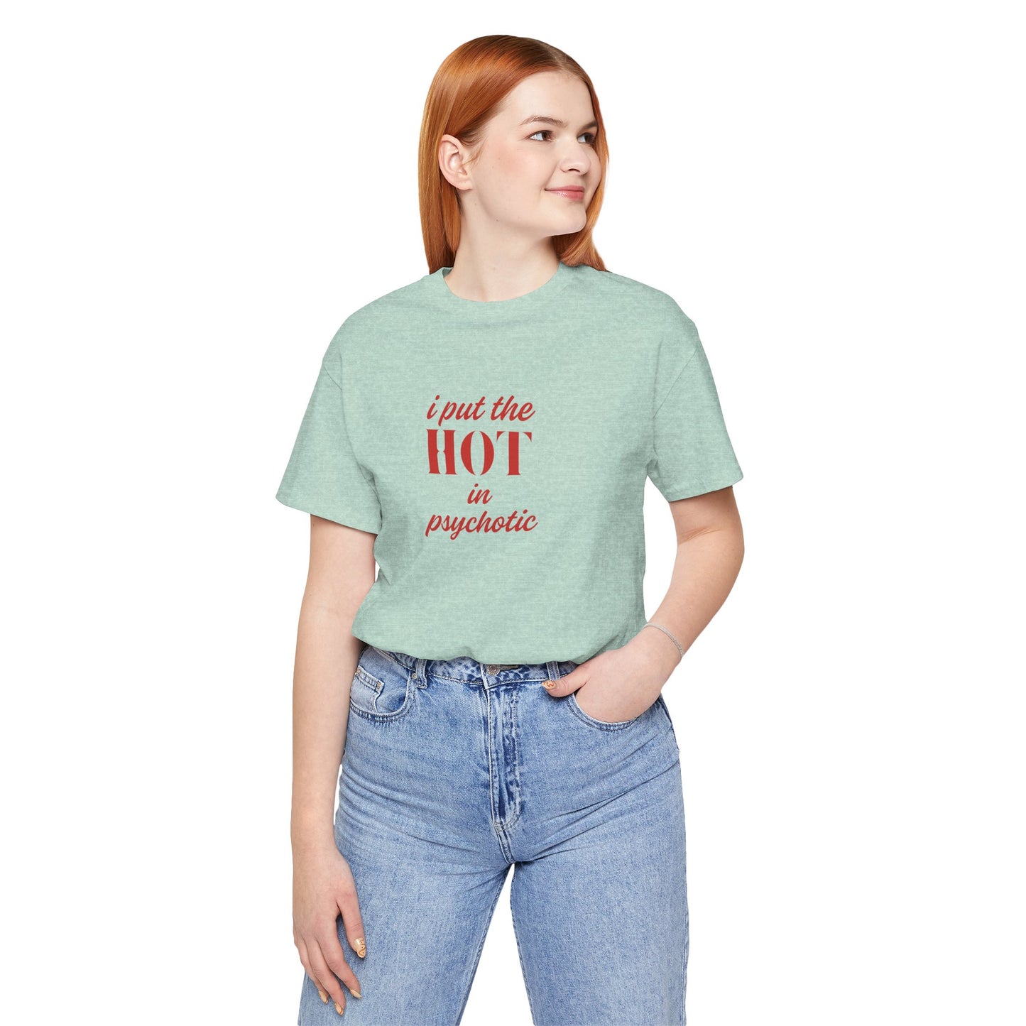 I Put the Hot in Psychotic Women Tshirt