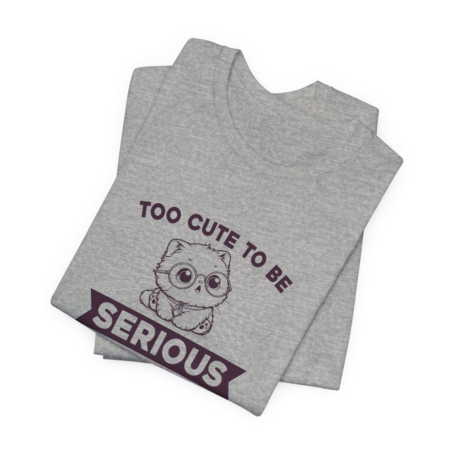 Too Cute to Be Serious Unisex Tee