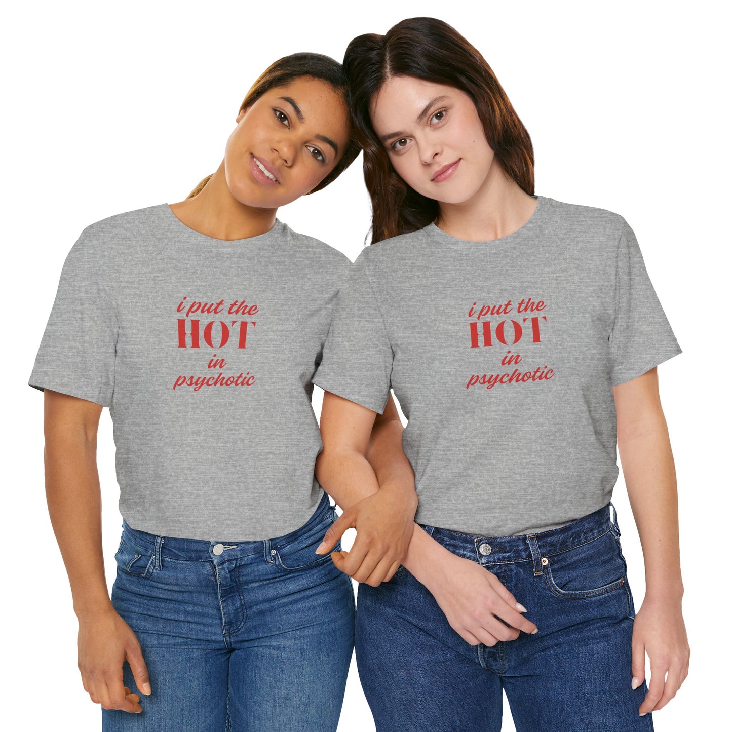 I Put the Hot in Psychotic Women Tshirt