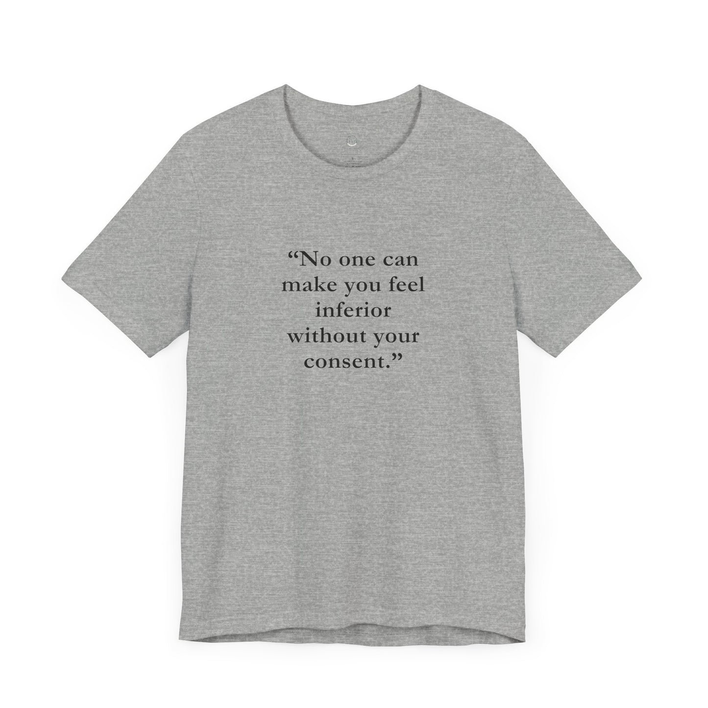 No One Can Make You Feel Inferior Without Your Consent – Women’s Empowerment T-Shirt