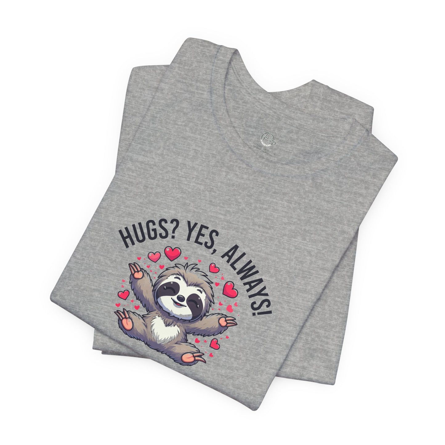 Hugs? Yes, Always! Unisex T-Shirt