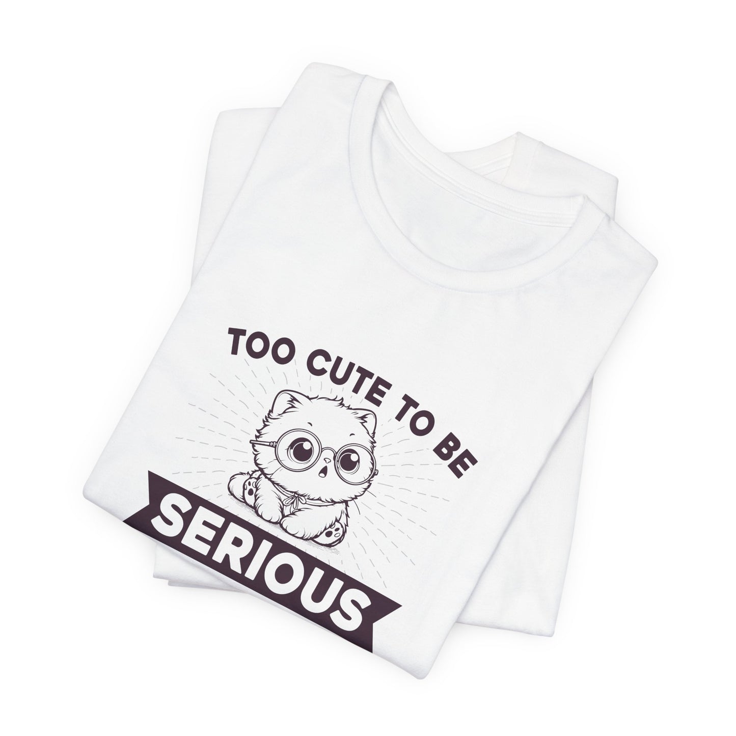 Too Cute to Be Serious Unisex Tee