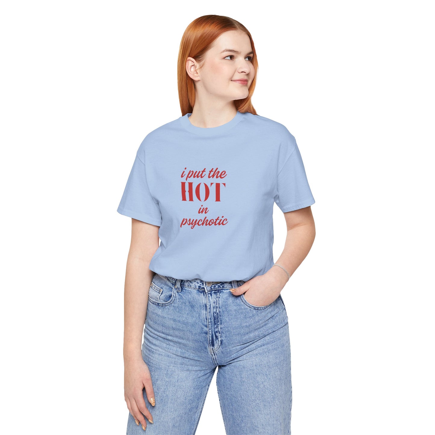 I Put the Hot in Psychotic Women Tshirt