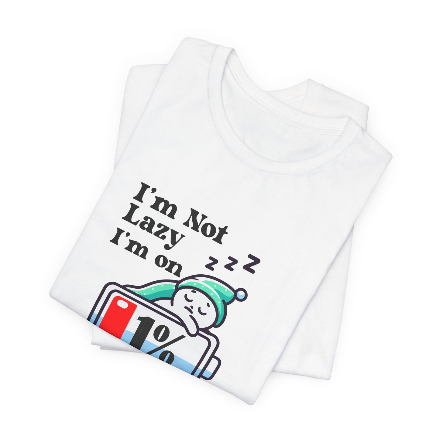 I'm Not Lazy, I'm on Energy Saving Mode Unisex T-Shirt