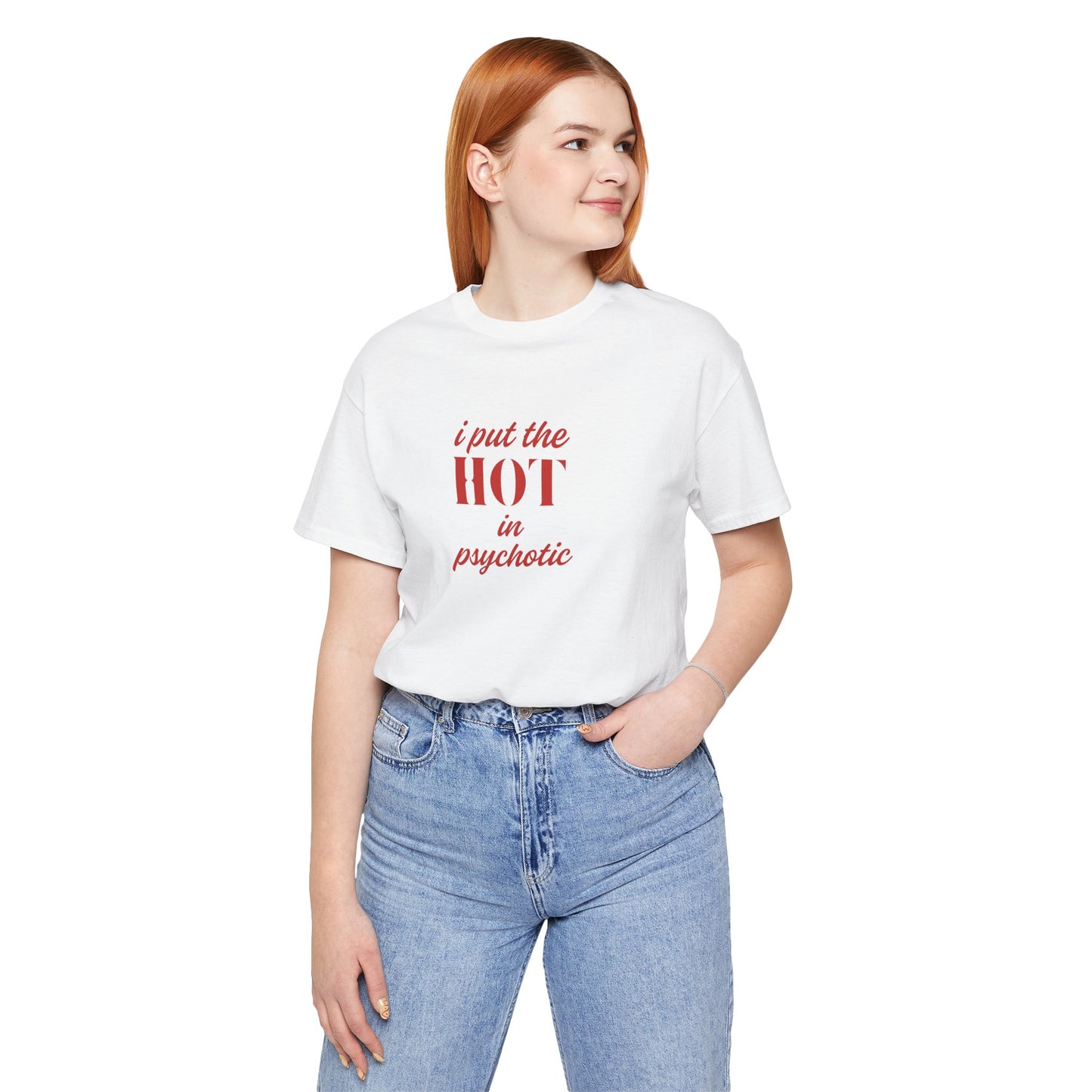 I Put the Hot in Psychotic Women Tshirt