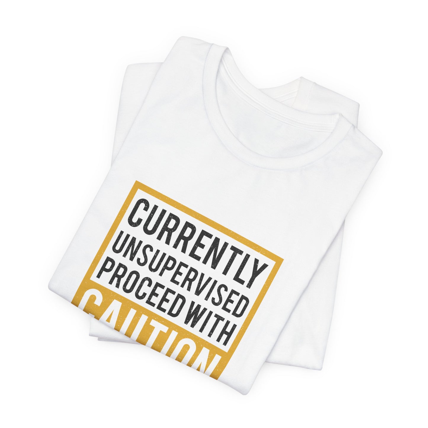 Currently Unsupervised Proceed with Caution Unisex T-Shirt