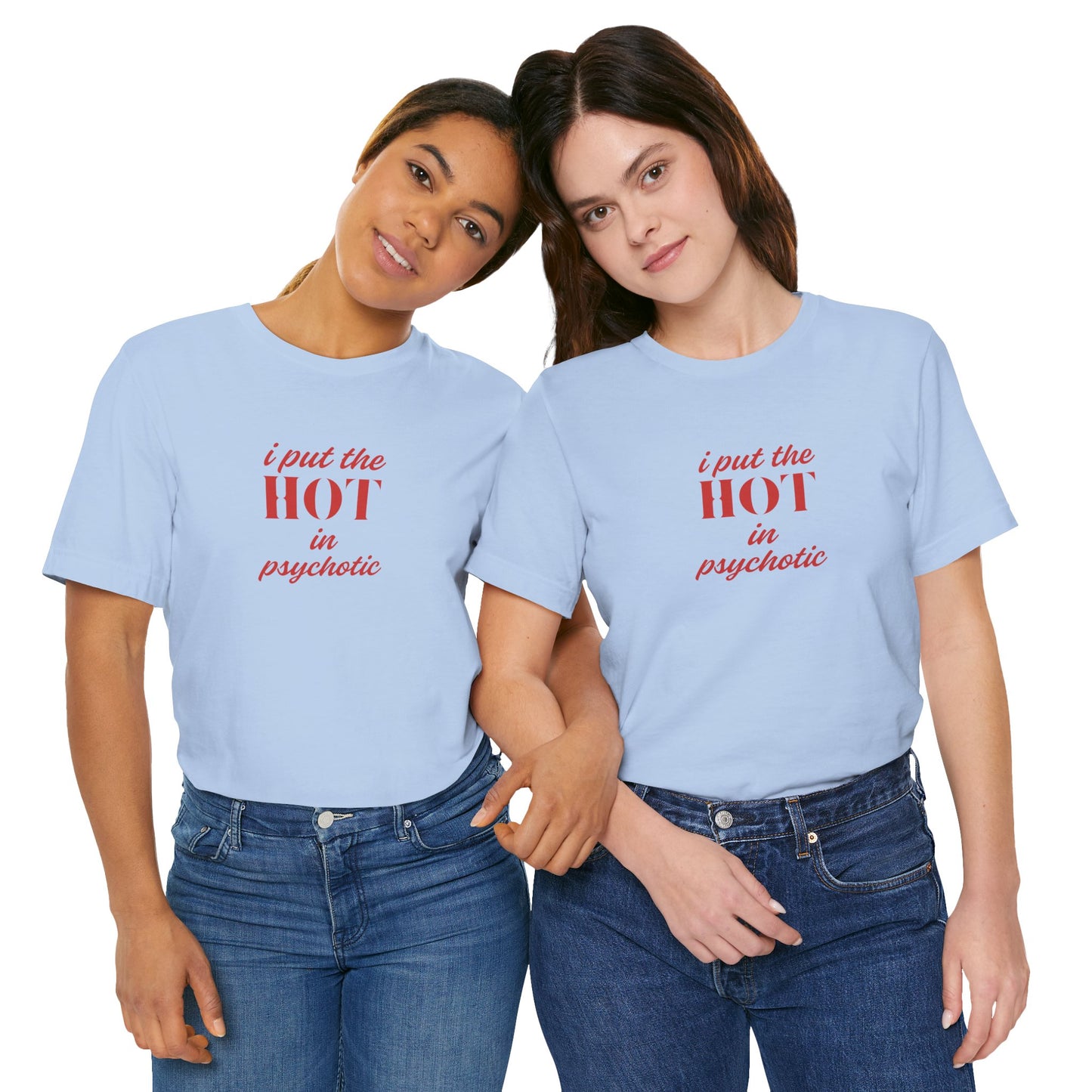 I Put the Hot in Psychotic Women Tshirt