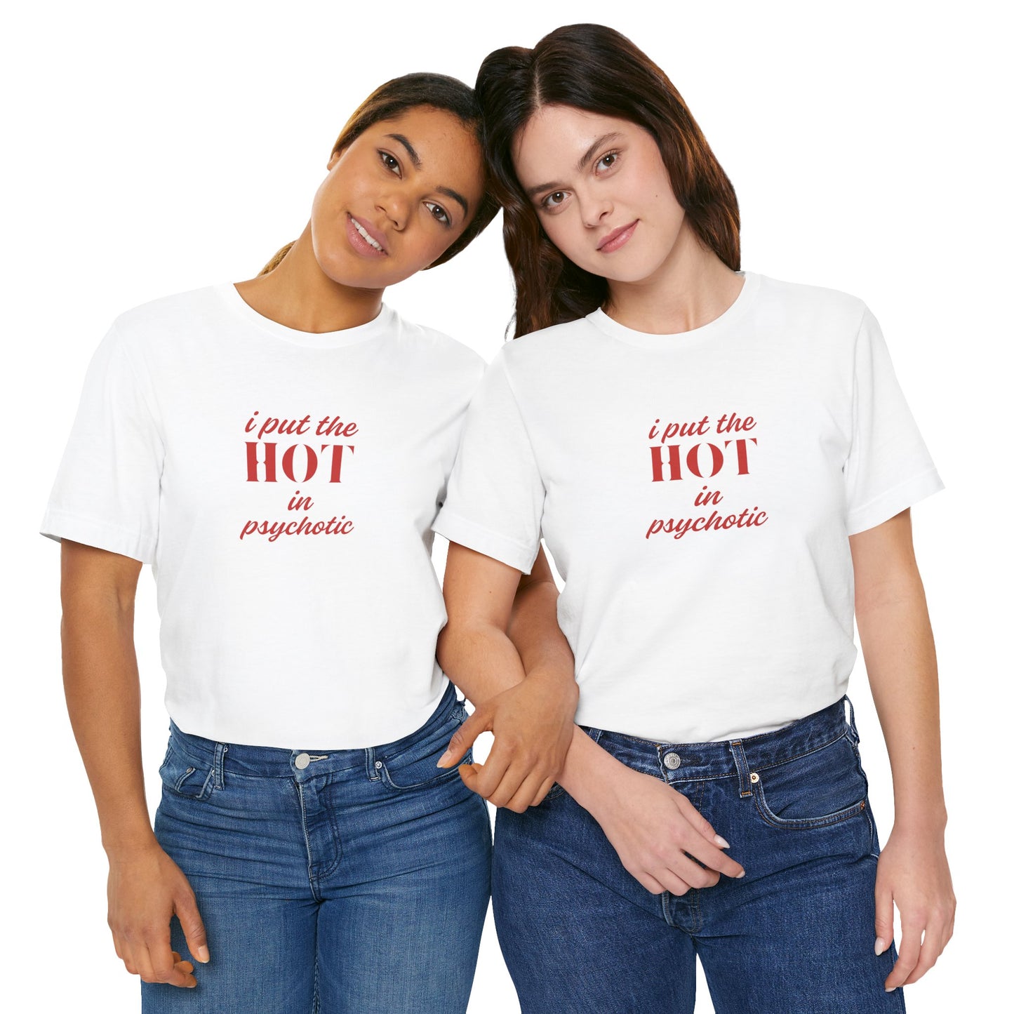 I Put the Hot in Psychotic Women Tshirt