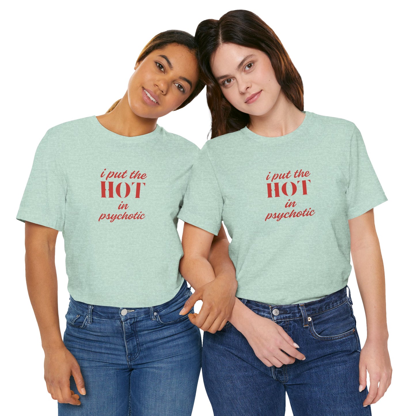 I Put the Hot in Psychotic Women Tshirt