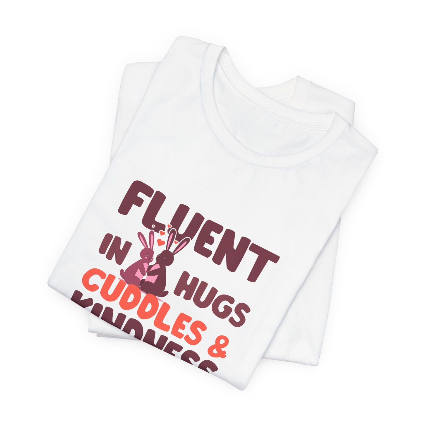 Fluent in Hugs, Cuddles & Kindness Unisex T-Shirt