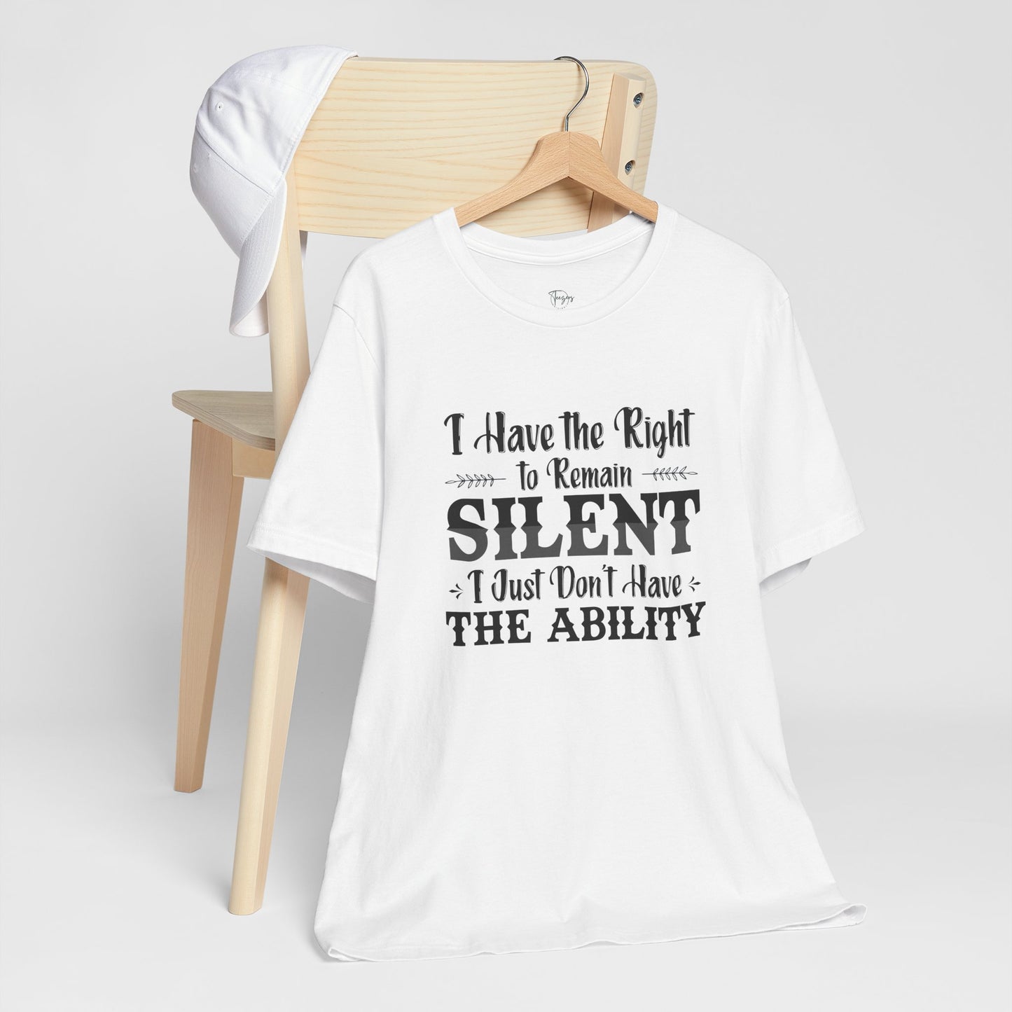 I Have the Right to Remain Silent... I Just Don't Have the Ability T-Shirt