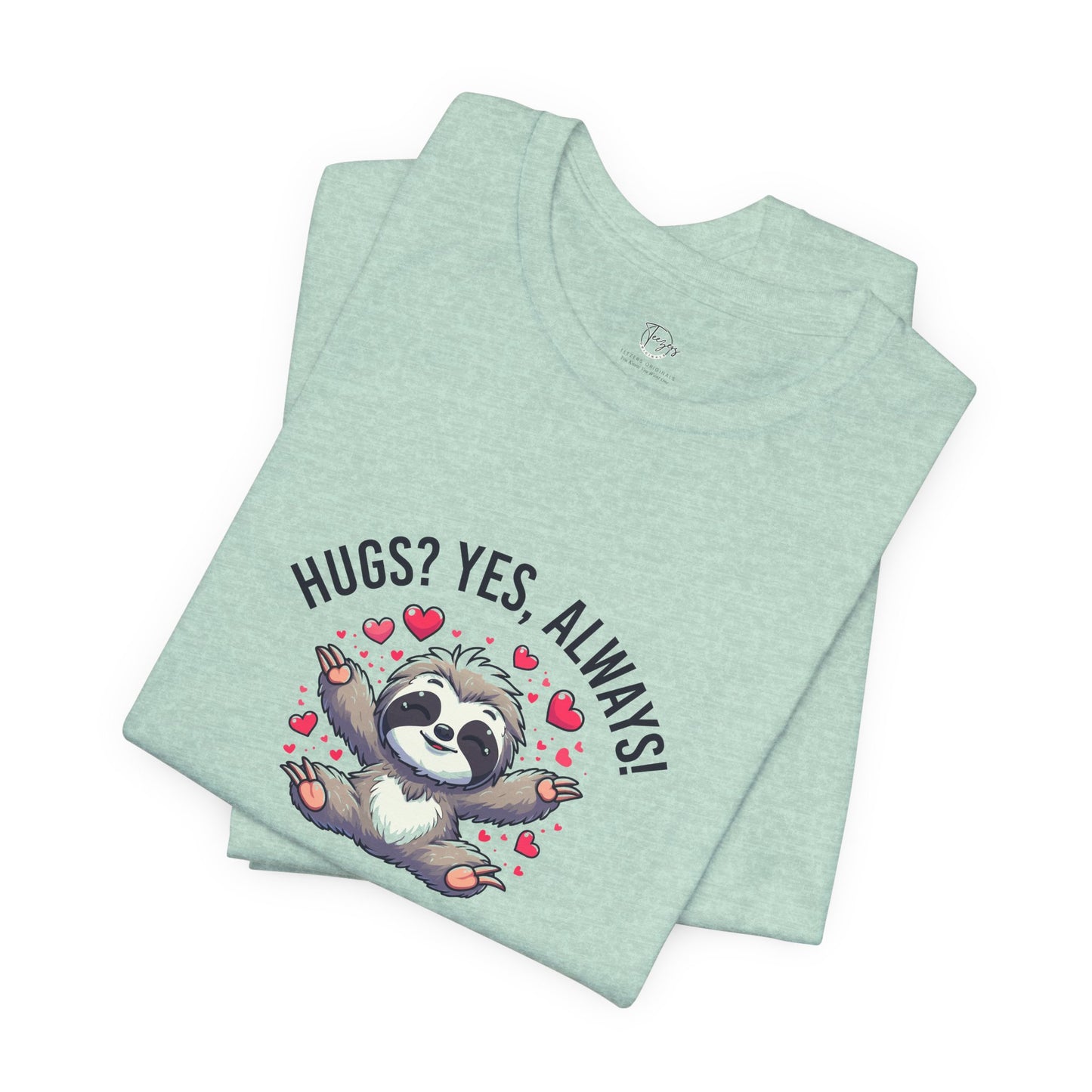 Hugs? Yes, Always! Unisex T-Shirt