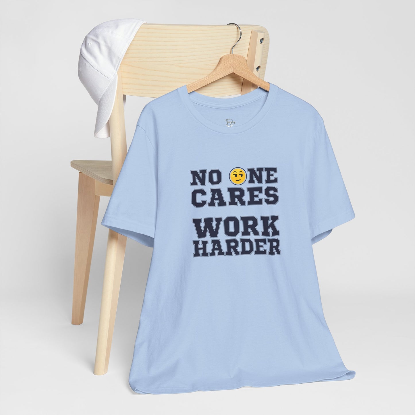 No One Cares Work Harder Unisex T-Shirt