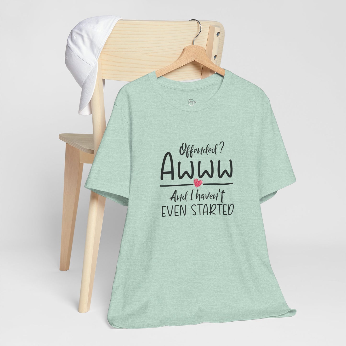 Offended? And I Haven't Even Started – Funny Statement T-Shirt