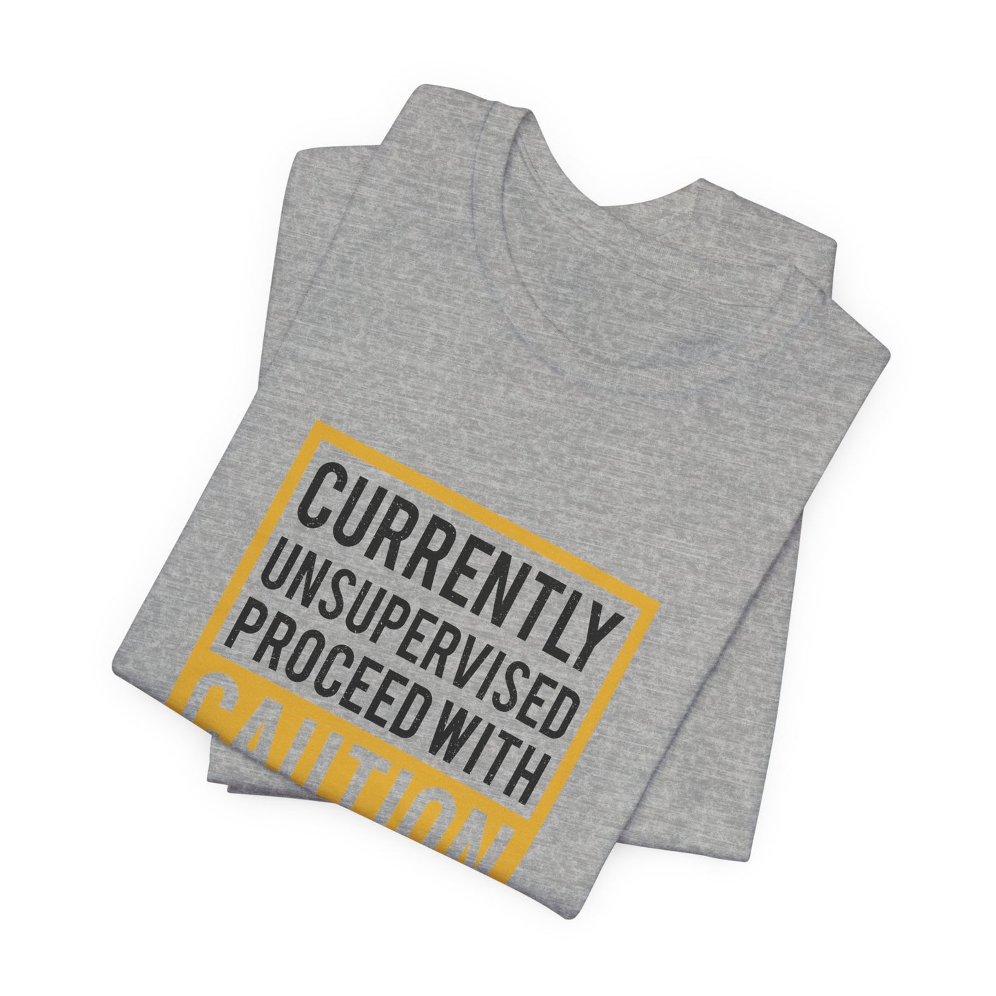 Currently Unsupervised Proceed with Caution Unisex T-Shirt