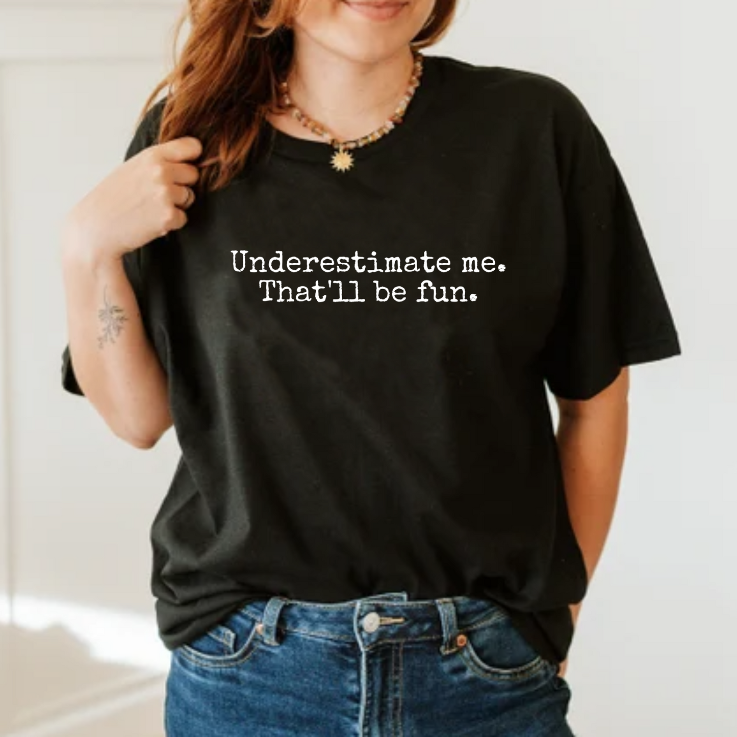 Underestimate Me. That’ll Be Fun. – Bold & Empowering Statement Tee