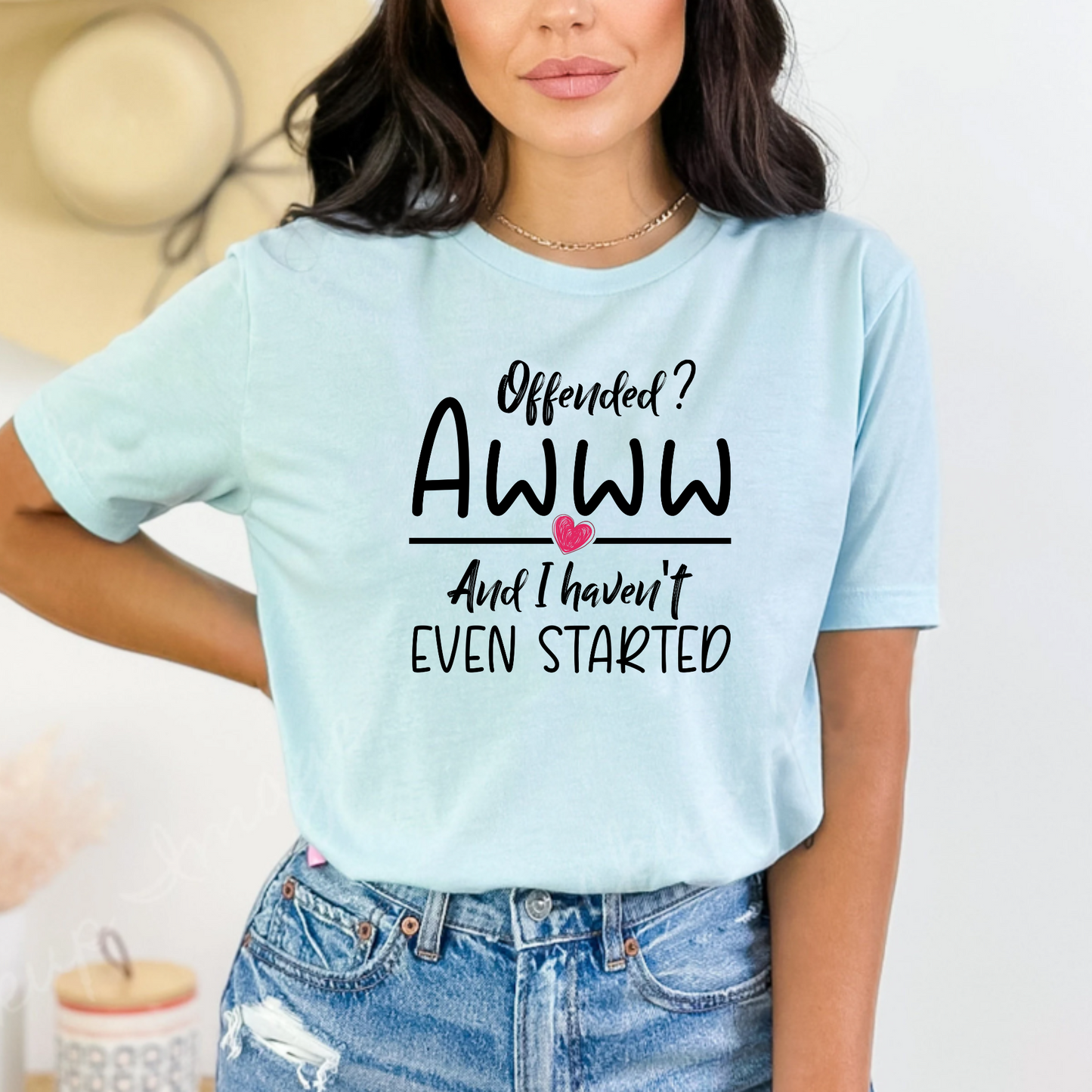 Offended? And I Haven't Even Started – Funny Statement T-Shirt