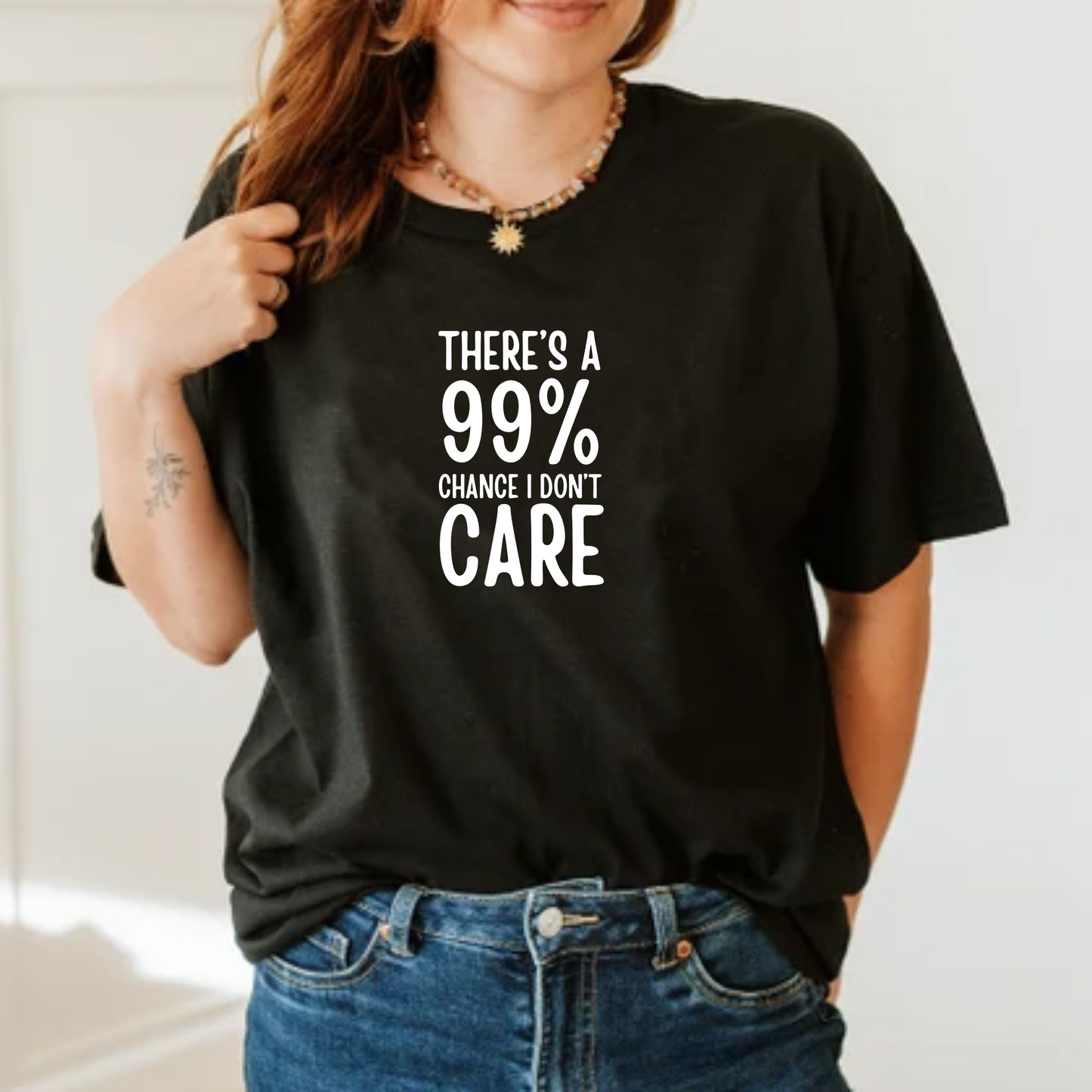 There's a 99% chance I don't care Unisex Tshirt