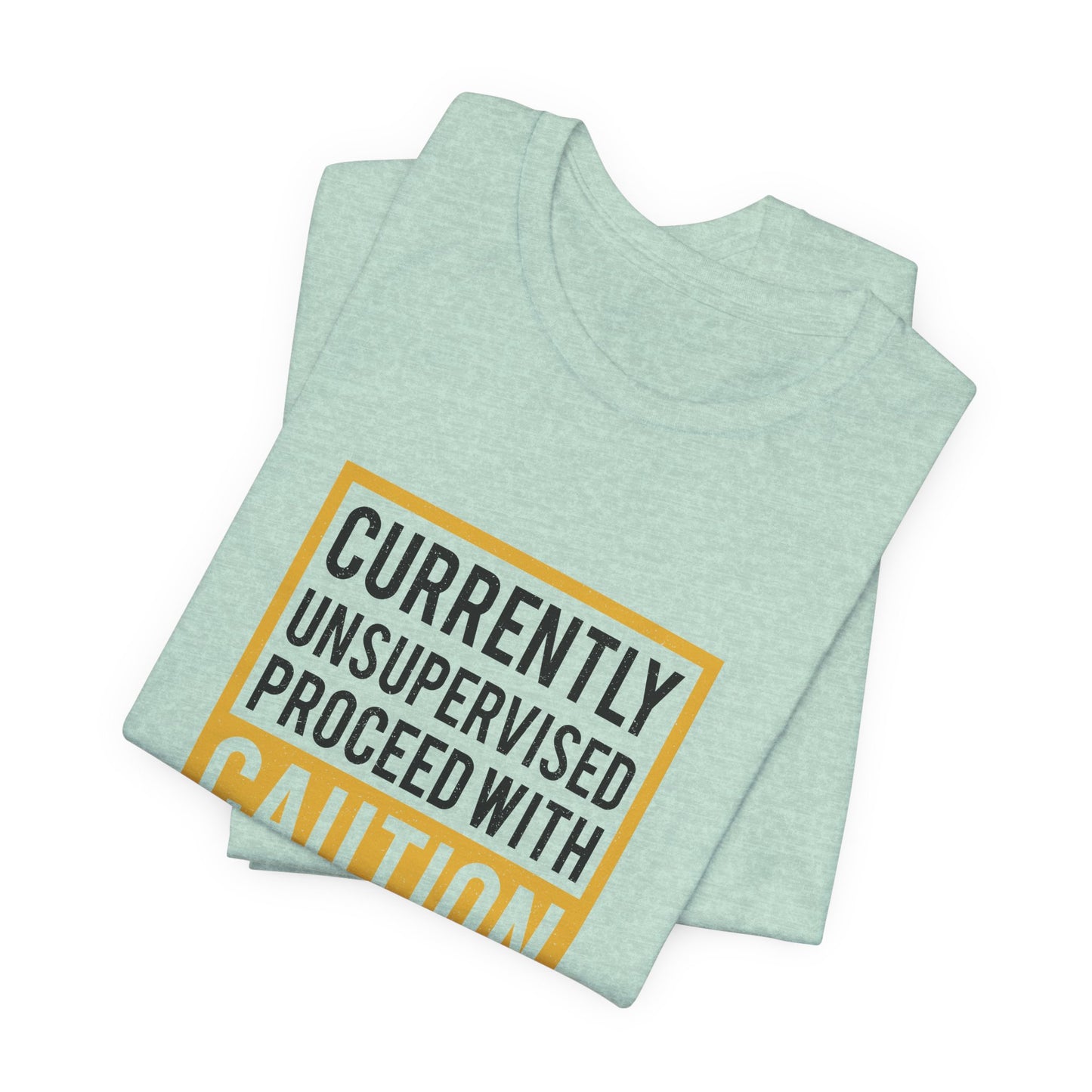 Currently Unsupervised Proceed with Caution Unisex T-Shirt