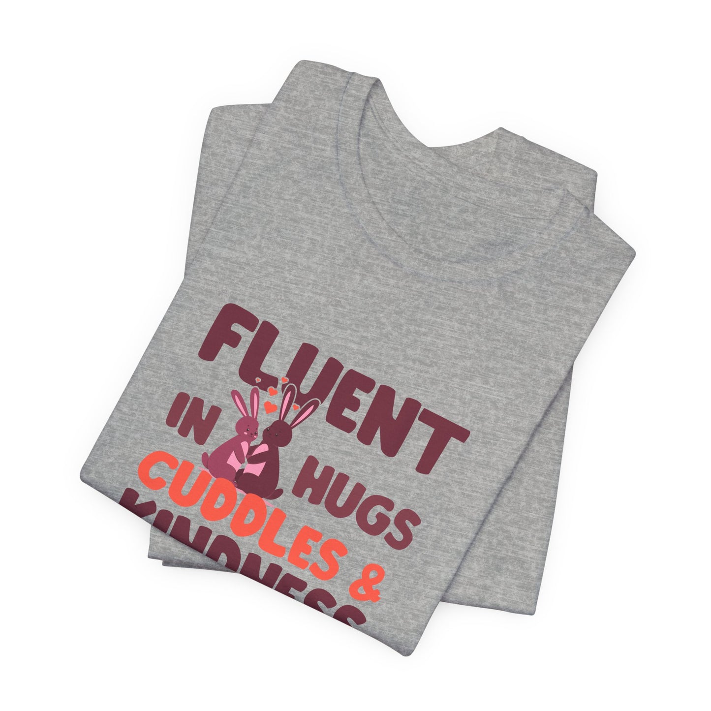 Fluent in Hugs, Cuddles & Kindness Unisex T-Shirt