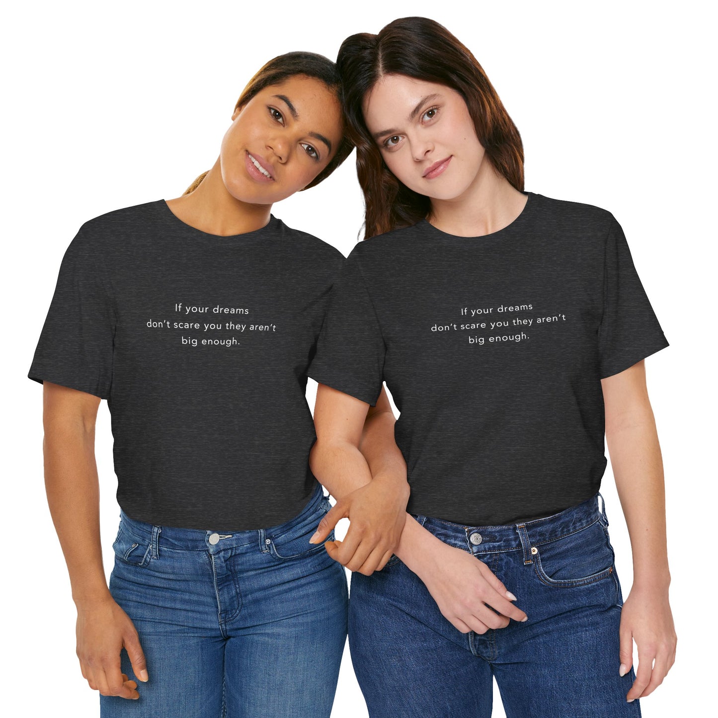 If Your Dreams Don’t Scare You, They Aren’t Big Enough – Women's Empowerment T-Shirt