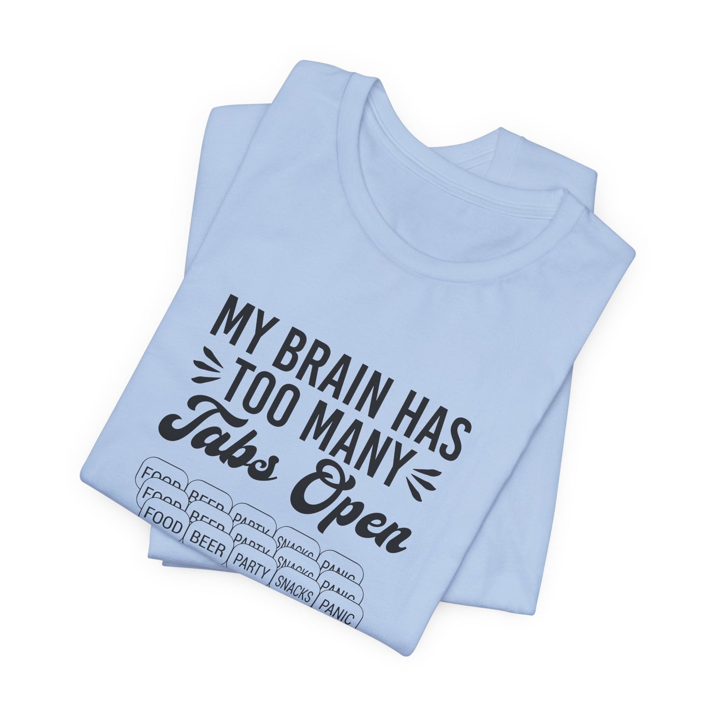 My Brain Has Too Many Tabs Open Unisex T-Shirt