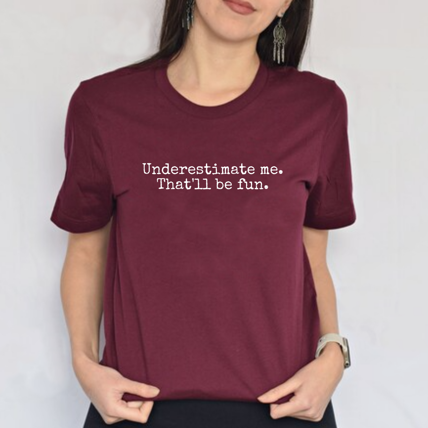 Underestimate Me. That’ll Be Fun. – Bold & Empowering Statement Tee