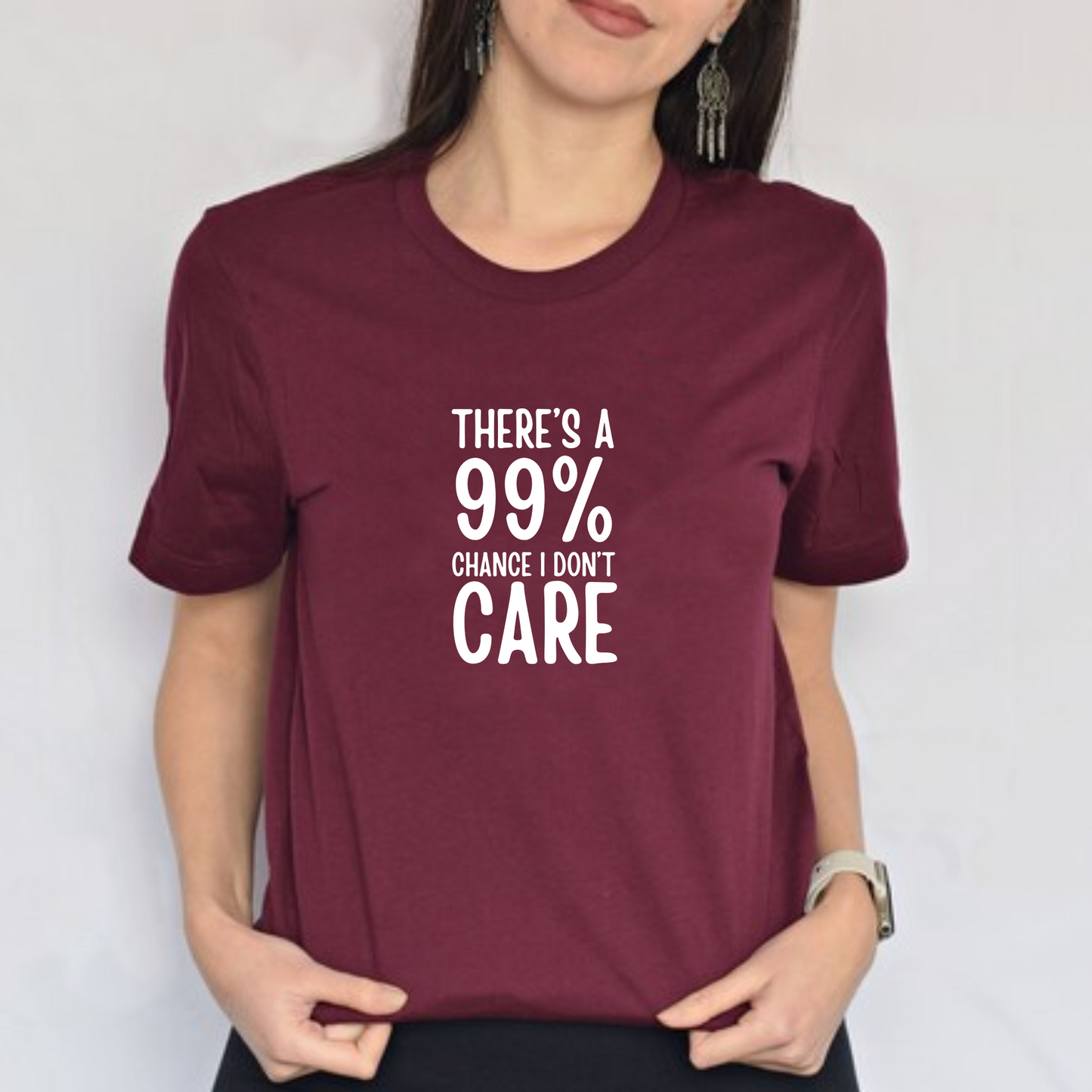 There's a 99% chance I don't care Unisex Tshirt