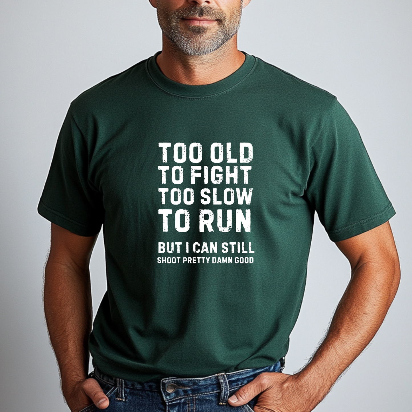 Too Old To Fight Too Slow To Run But I can Still Shoot Pretty Damn Good Men Tshirt