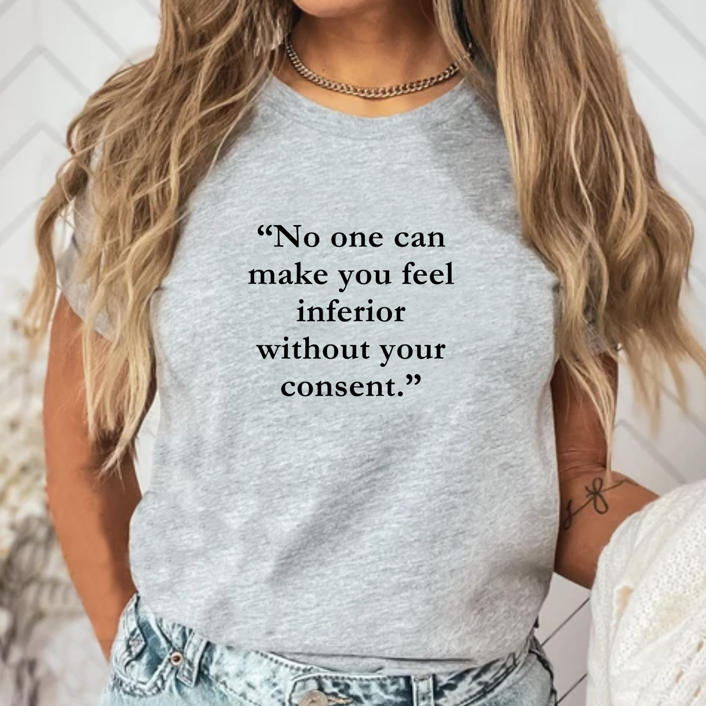 No One Can Make You Feel Inferior Without Your Consent – Women’s Empowerment T-Shirt