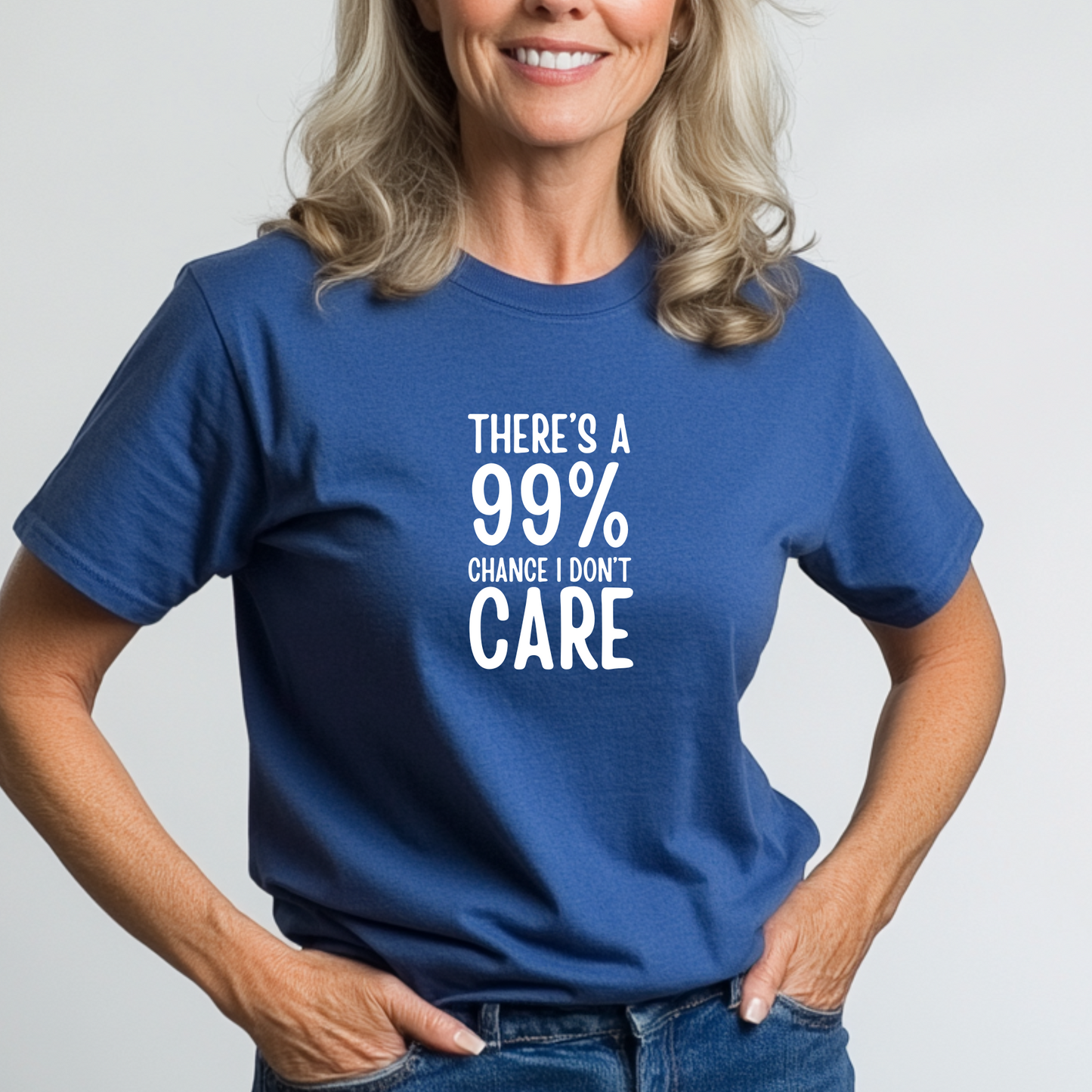 There's a 99% chance I don't care Unisex Tshirt