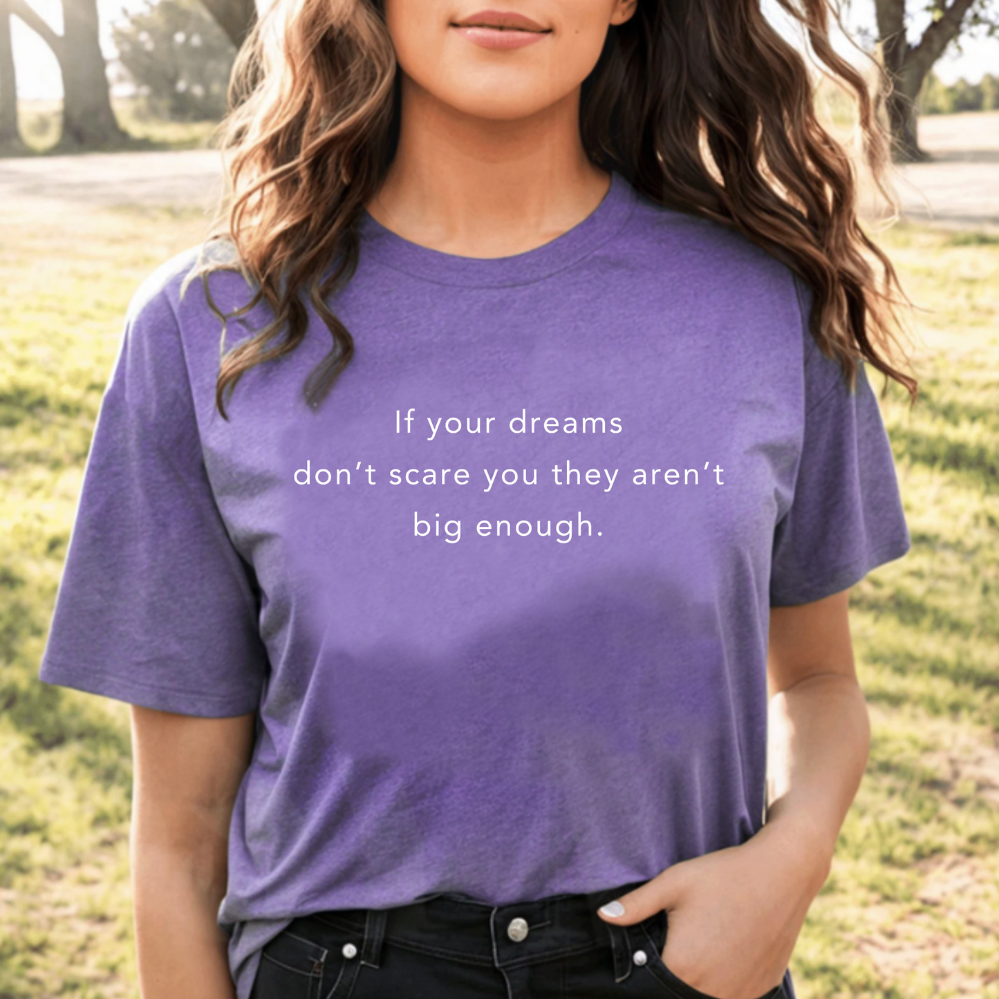 If Your Dreams Don’t Scare You, They Aren’t Big Enough – Women's Empowerment T-Shirt