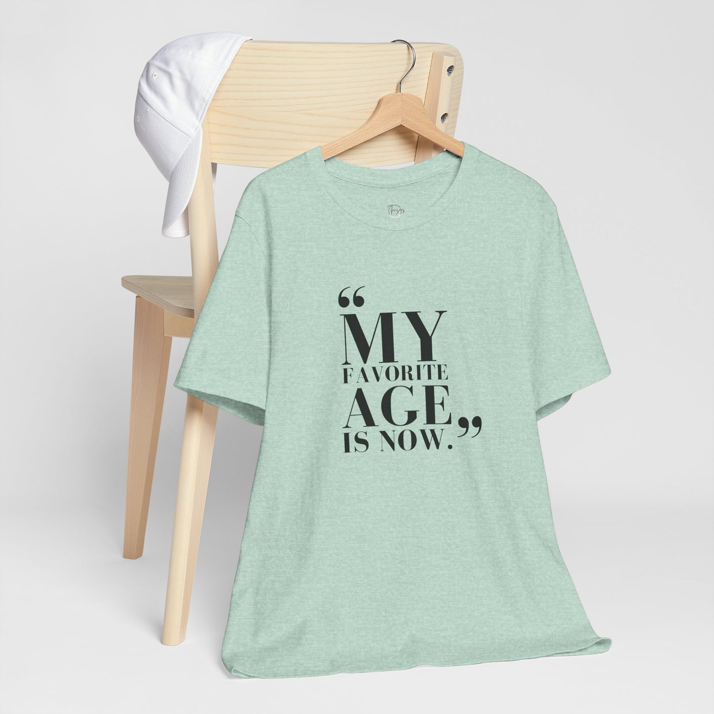 My Favorite Age is Now – Women’s Empowerment T-Shirt