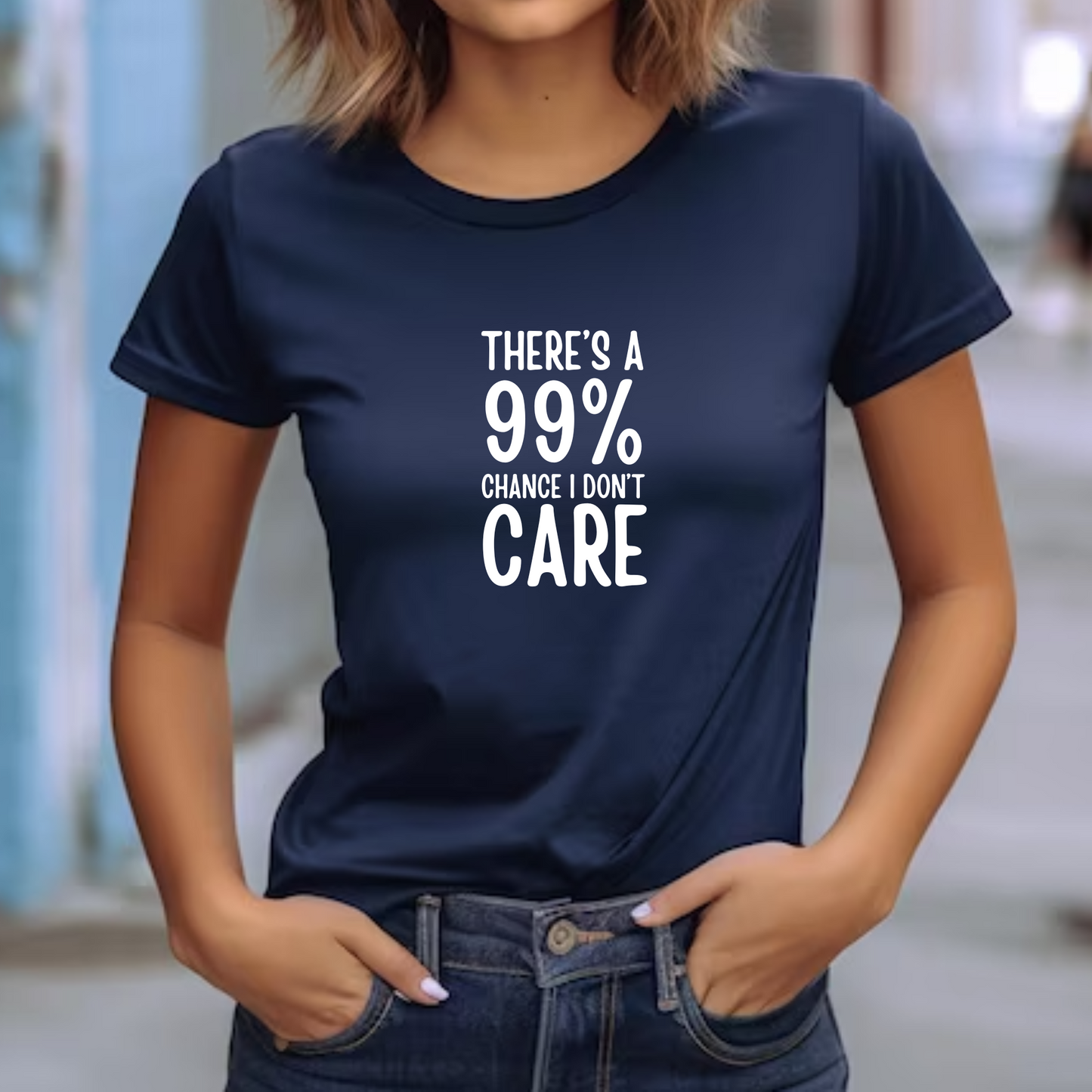 There's a 99% chance I don't care Unisex Tshirt