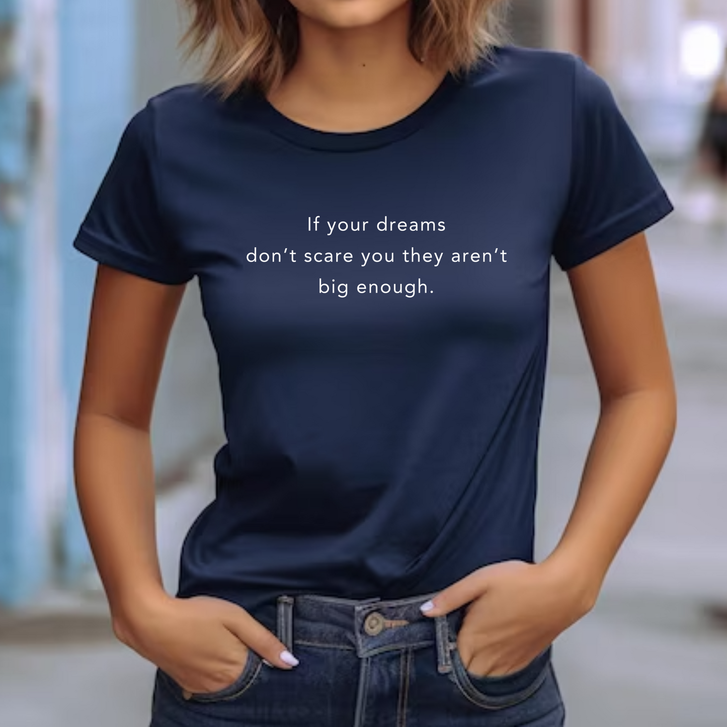 If Your Dreams Don’t Scare You, They Aren’t Big Enough – Women's Empowerment T-Shirt