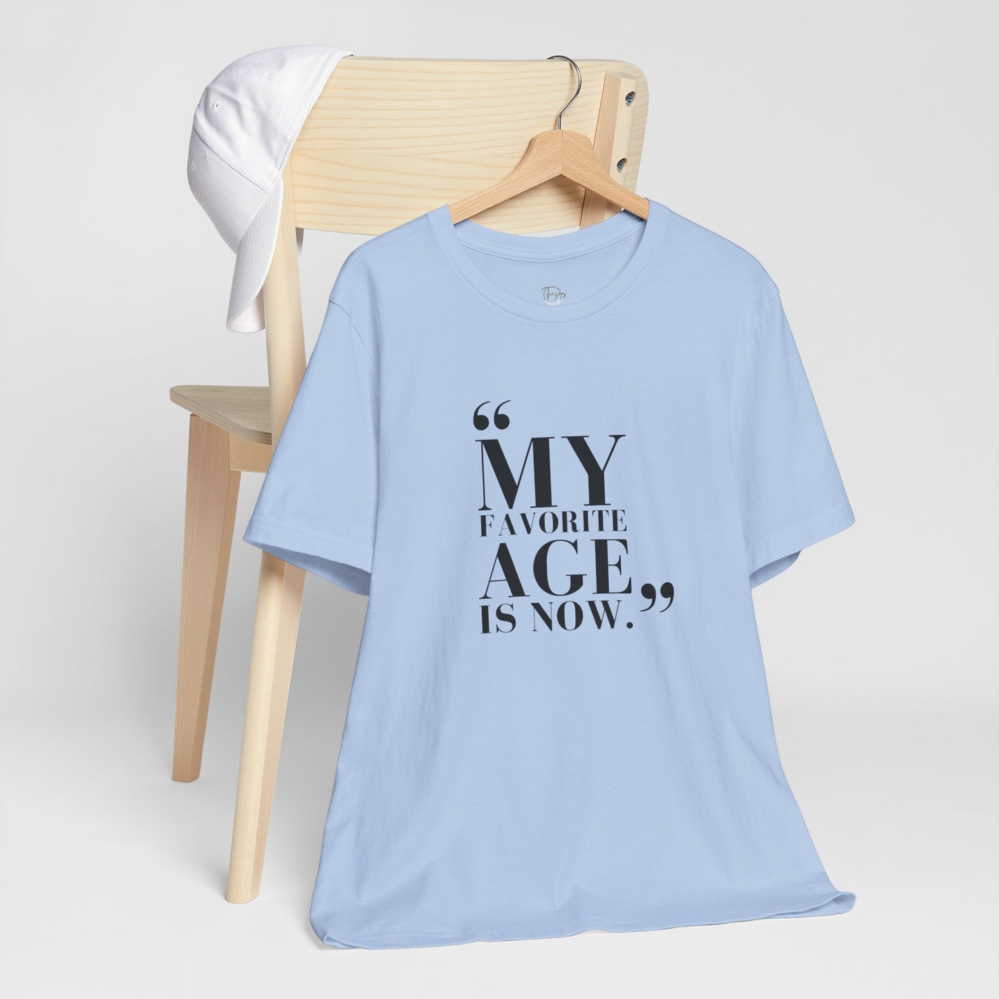 My Favorite Age is Now – Women’s Empowerment T-Shirt