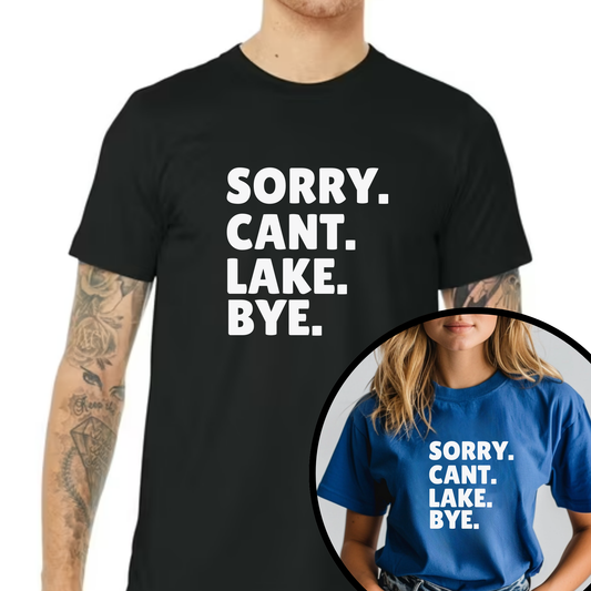 Sorry Cant Lake Bye Unisex Tshirt