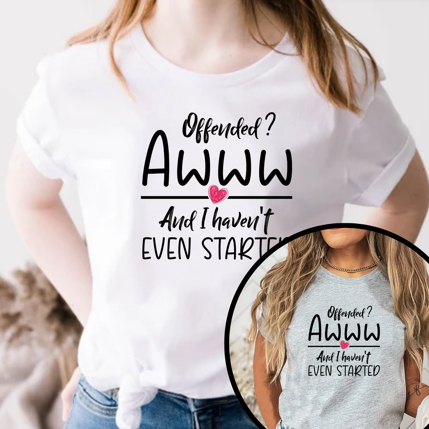 Offended? And I Haven't Even Started – Funny Statement T-Shirt