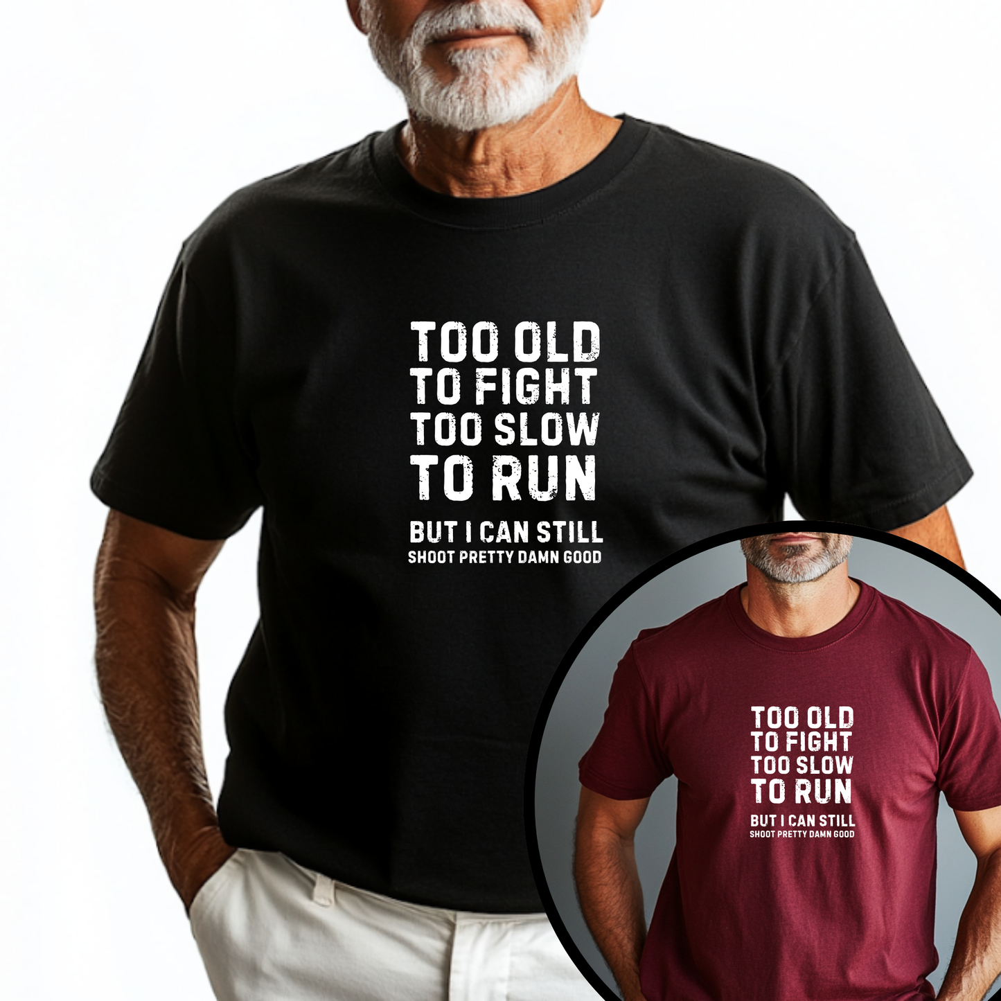 Too Old To Fight Too Slow To Run But I can Still Shoot Pretty Damn Good Men Tshirt