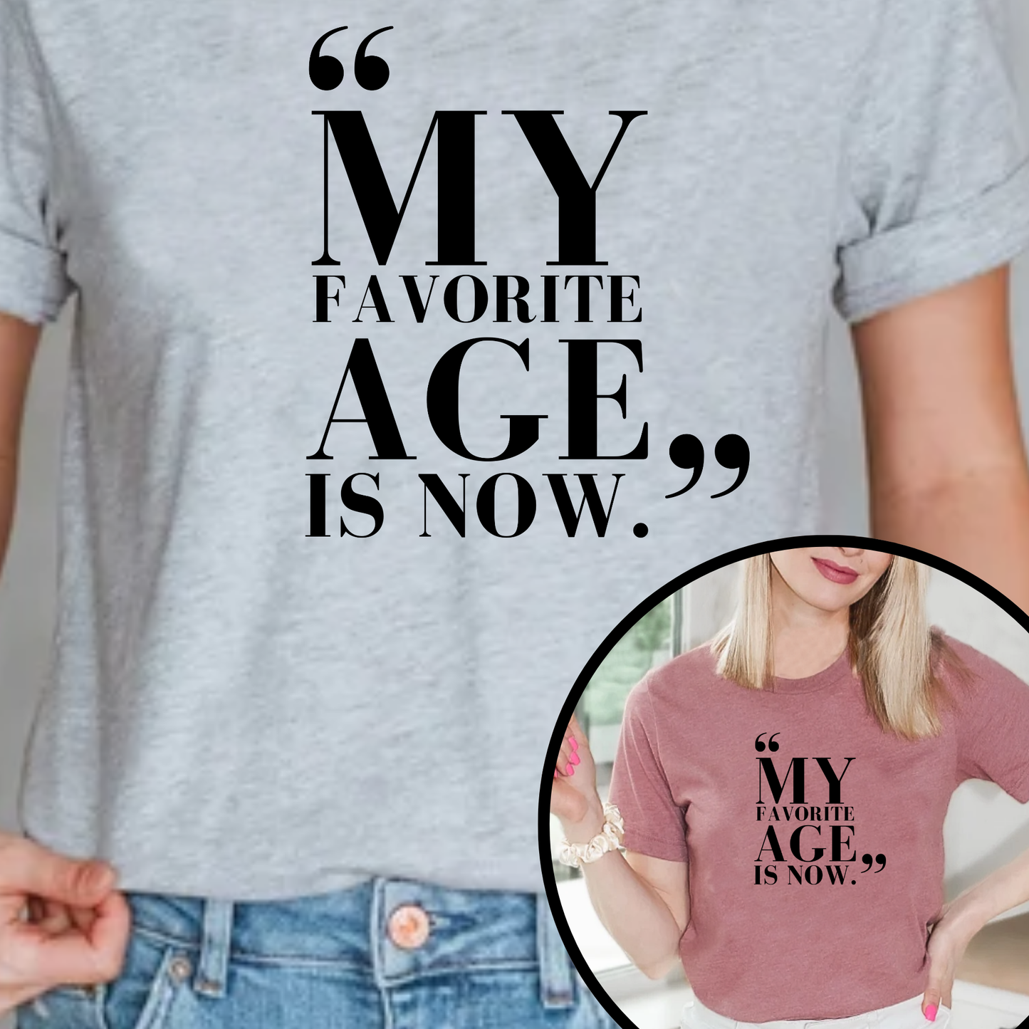 My Favorite Age is Now – Women’s Empowerment T-Shirt