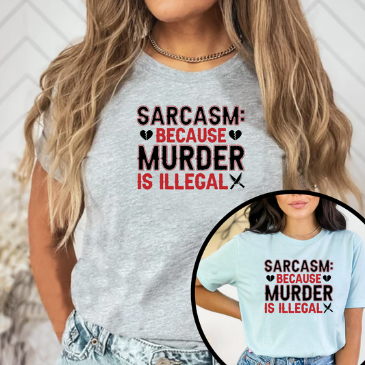 Sarcasm Because Murder is Illegal Unisex T-Shirt