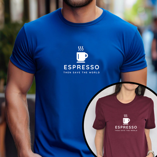 Espresso Then Save The World Unisex T-Shirt